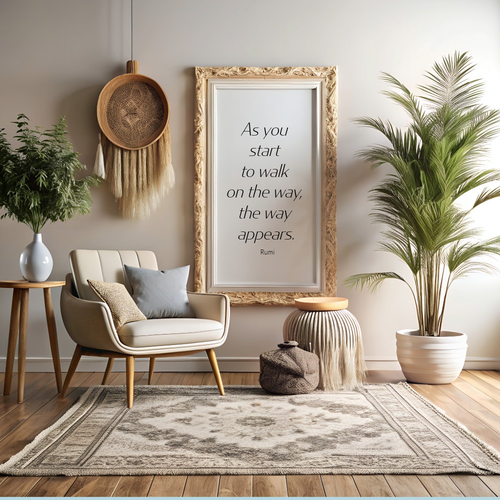 Framed Rumi quote on wall reading “As you start to walk on the way, the way appears,” symbolising perspective and inspiration.